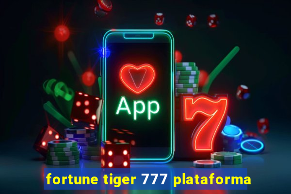 fortune tiger 777 plataforma